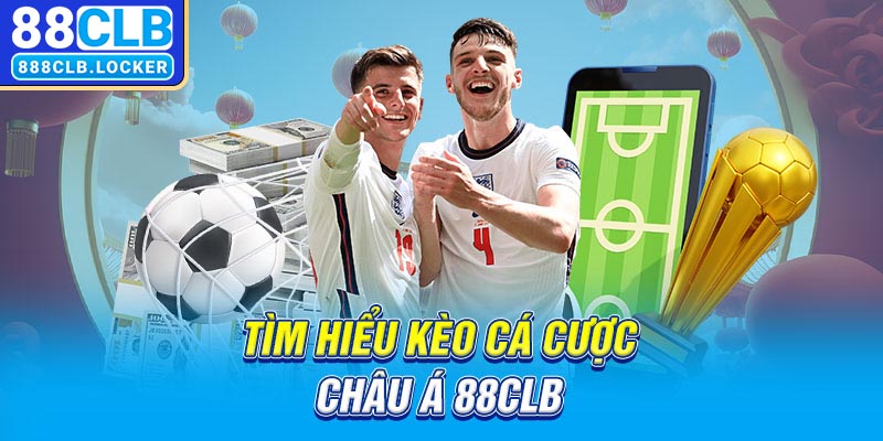 Tìm hiểu kèo cá cược Châu Á 88CLB