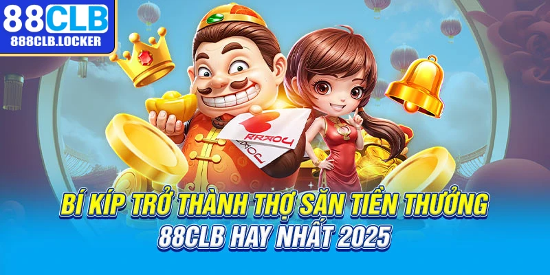 Bí kíp trở thành thợ săn tiền thưởng 88CLB hay nhất 2025