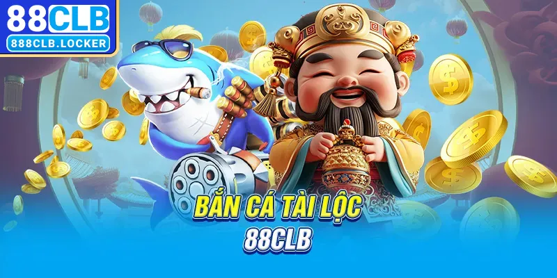 Bắn cá tài lộc 88CLB