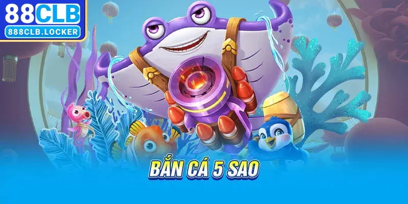 Bắn cá 5 sao