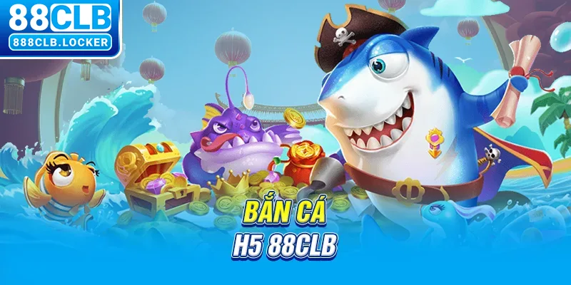 Bắn cá h5 88CLB