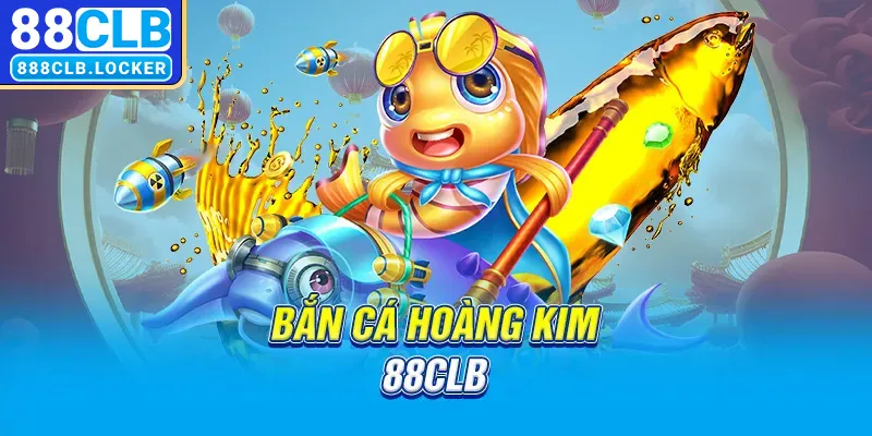 Bắn cá hoàng kim 88CLB