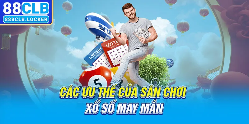 Các ưu thế của sân chơi xổ số may mắn