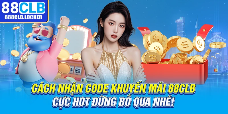 Cách nhận code khuyến mãi 88CLB cực hot đừng bỏ qua nhé