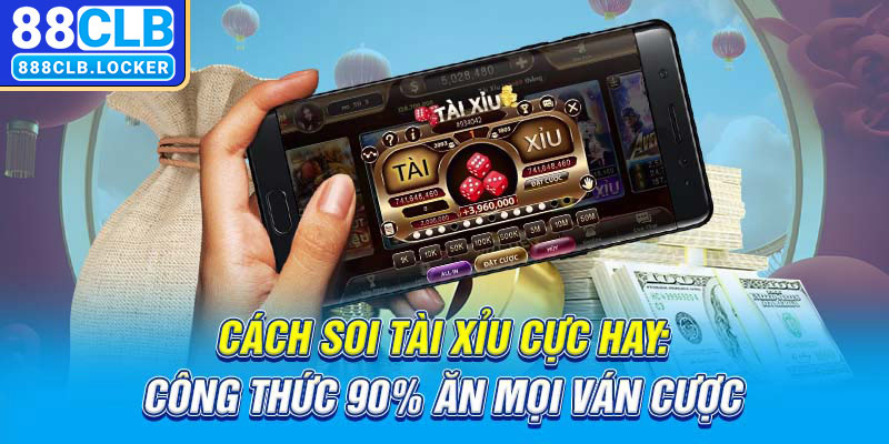 Cách soi tài xỉu cực hay công thưc 90% ăn mọi ván cược