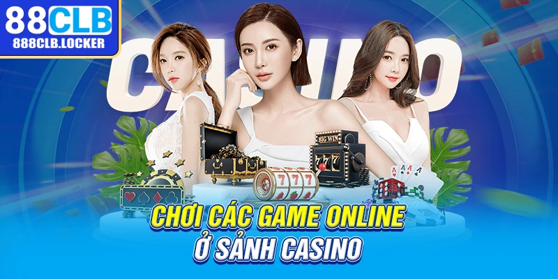 Chơi các tựa game hay ở sảnh Casino