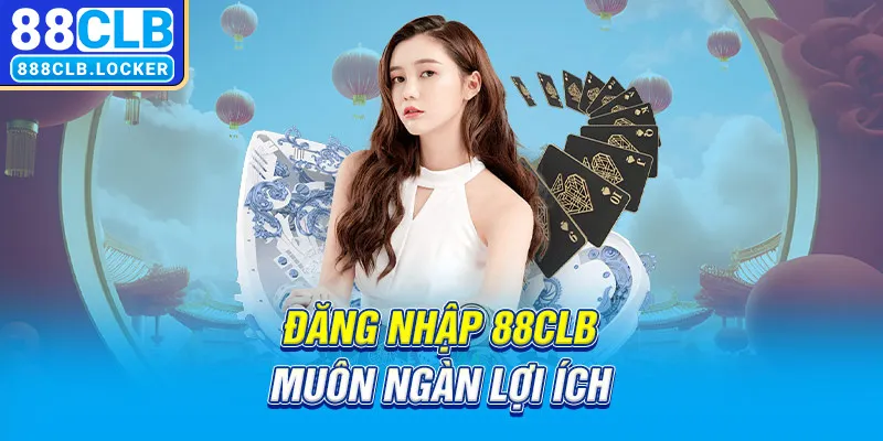 Đăng nhập 88CLB muôn ngàn lợi ích