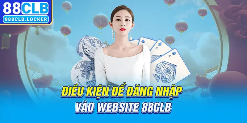 Điều kiện để đăng nhập vào website 88CLB