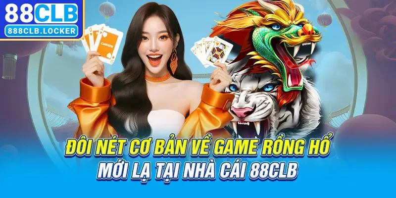 Đôi nét cơ bản về game rồng hổ tại nhà cái 88CLB