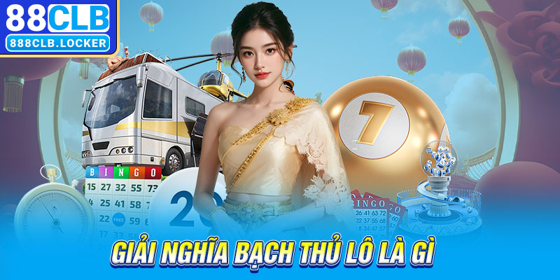 Giải nghĩa bạch thủ lô là gì