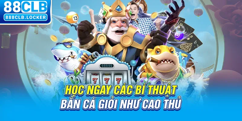 Học ngay các bí thuật bắn cá giỏi như cao thủ