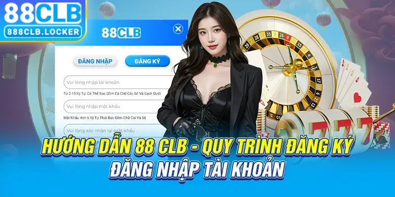 Hướng dẫn 88CLB - Quy trình đăng ký, đăng nhập tài khoản