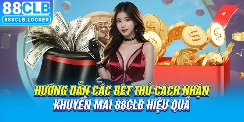 Hướng dẫn các bet thủ cách nhận khuyến mãi 88CLB hiệu quả