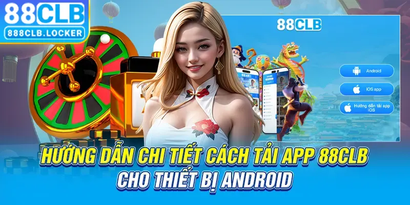 Hướng dẫn chi tiết cách tải app 88CLB cho thiết bị Android