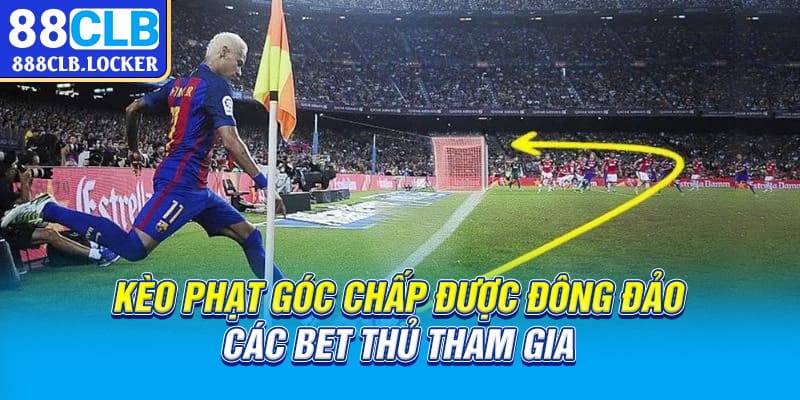 Kèo phạt góc chấp được đông đảo các bet thủ tham gia