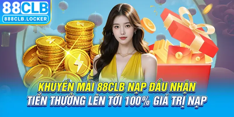 Khuyến mãi 88CLB nạp đầu nhận tiền thưởng lên tới 100% giá trị nạp