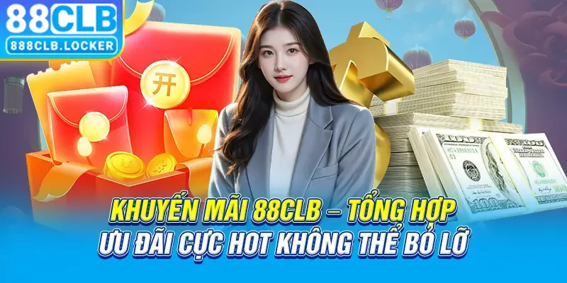 Khuyến mãi 88CLB tổng hợp ưu đãi cực hot không thể bỏ lỡ