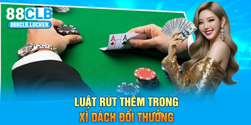 Luật rút thêm trong xì dách đổi thưởng