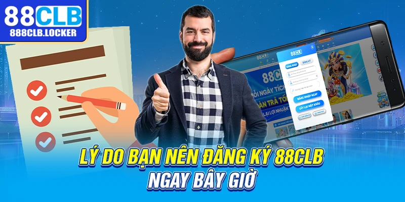 Lý do bạn nên đăng ký 88CLB ngay bây giờ