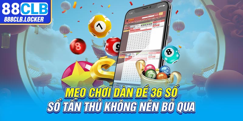 Mẹo chơi dàn đề 36 số tân thủ không nên bỏ qua