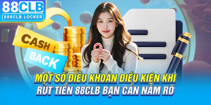 Một số điều khoản điều kiện khi rút tiền 88CLB bạn cần nắm rõ