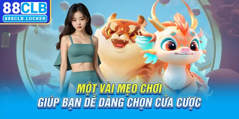 Một vài mẹo chơi giúp bạn dễ dàng chọn cửa cược