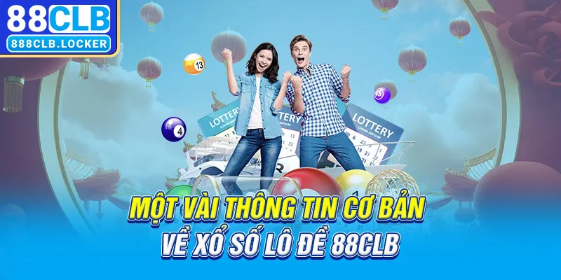 Một vài thông tin cơ bản về xổ số lô đề 88CLB