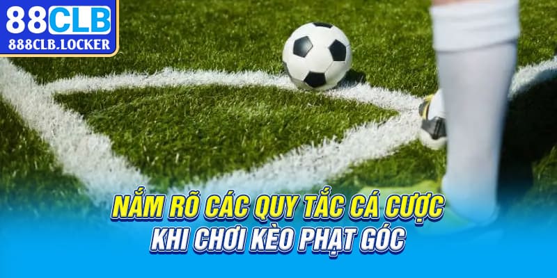 Nắm rõ các quy tắc cá cược khi chơi kèo phạt góc