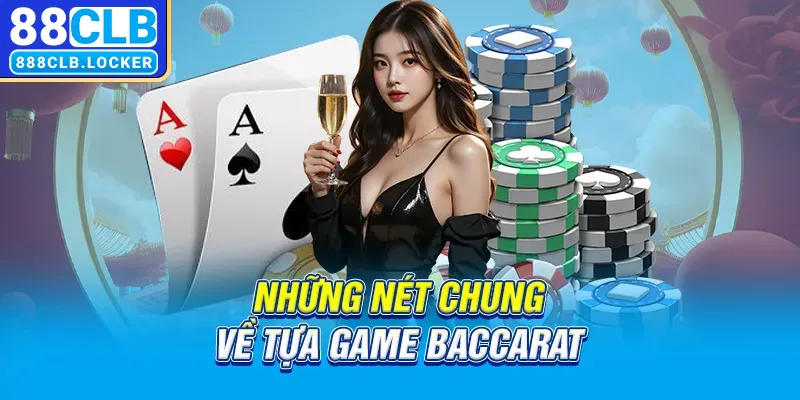 Những nét chung về tựa game Baccarat