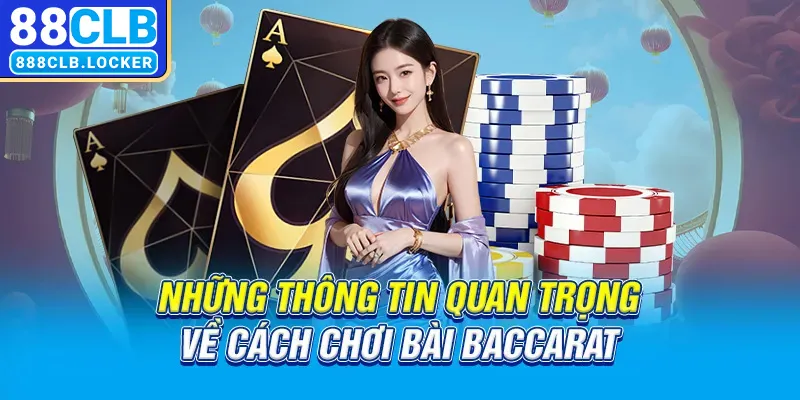 Những thông tin quan trọng về cách chơi bài Baccarat