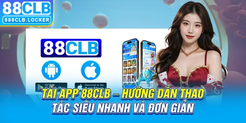 Tải app 88CLB- hướng dẫn thao tác siêu nhanh và đơn giản