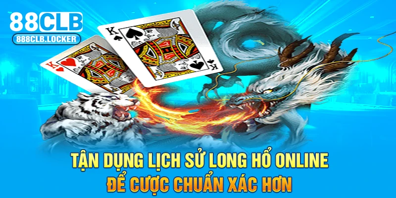 Tận dụng lịch sử Long Hổ online để cược chuẩn xác hơn