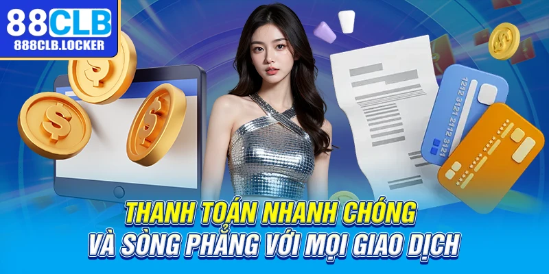 Thanh toán nhanh chóng và sòng phẳng với mọi giao dịch