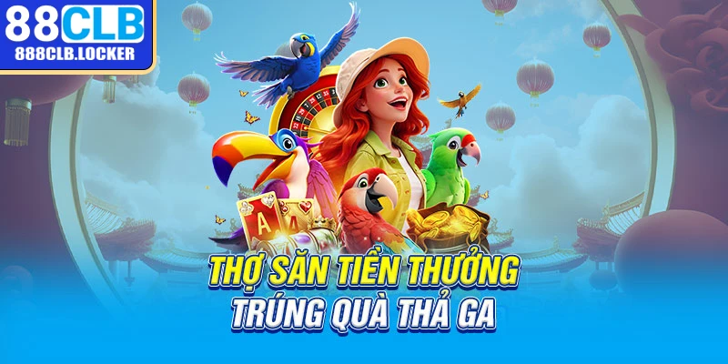 Thợ săn tiền thưởng trúng quà thả ga