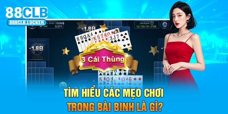 Tìm hiểu các mẹo chơi trong bài Binh là gì?