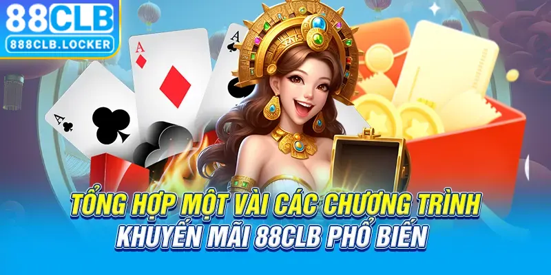 Tổng hợp một vài các chương trình khuyến mãi 88CLB phổ biến 