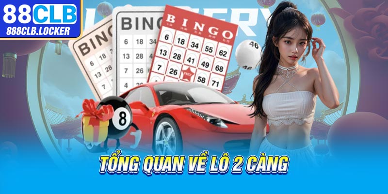 Tổng quan về lô 2 càng